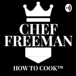 Logo of the podcast HOW TO COOK with CHEF FREEMAN Podcast HOW TO COOK with CHEF FREEMAN