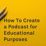 Logo of the podcast How To Create a Podcast for Educational Purposes Podcast How To Create a Podcast for Educational Purposes