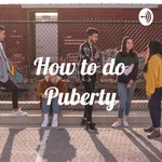 Logo of the podcast How to do Puberty Podcast How to do Puberty