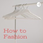 Logo of the podcast How to Fashion: Fashion Schools Edition Podcast How to Fashion: Fashion Schools Edition