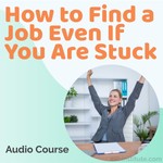 Logo of the podcast How To Find a Job Even If You Are Stuck Audio Course Podcast How To Find a Job Even If You Are Stuck Audio Course