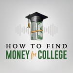 Logo of the podcast How to Find Money For College Podcast How to Find Money For College