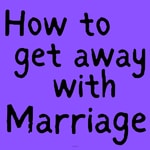 Logo of the podcast How to get away with marriage Podcast How to get away with marriage