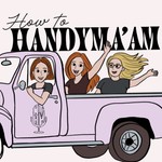 Logo of the podcast How To Handyma’am | A Home Improvement Comedy Podcast Podcast How To Handyma’am | A Home Improvement Comedy Podcast
