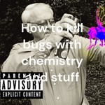 Logo of the podcast How to kill bugs with chemistry and stuff Podcast How to kill bugs with chemistry and stuff