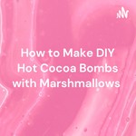 Logo of the podcast How to Make DIY Hot Cocoa Bombs with Marshmallows Podcast How to Make DIY Hot Cocoa Bombs with Marshmallows