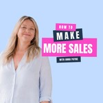 Logo of the podcast How to Make More Sales with Anna Payne Podcast How to Make More Sales with Anna Payne