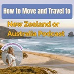 How to move and travel to New Zealand or Australia Podcast How to move and travel to New Zealand or Australia