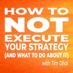 Logo of the podcast How to NOT Execute Your Strategy (and what to do about it) Podcast How to NOT Execute Your Strategy (and what to do about it)