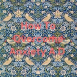 Logo of the podcast How To Overcome Anxiety A D Podcast How To Overcome Anxiety A D