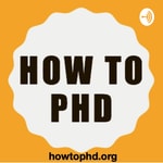 How to PhD Podcast Podcast How to PhD Podcast
