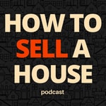 Podcast How to Sell a House
