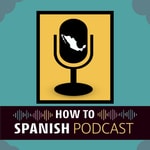 Logo of the podcast How to Spanish Podcast