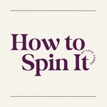 How to Spin It Podcast How to Spin It