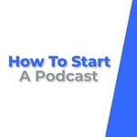 Logo of the podcast How To Start A Podcast Podcast How To Start A Podcast