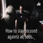Logo of the podcast How to stay focused against all odds.. Podcast How to stay focused against all odds..