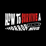 How to Survive a Horror Movie Podcast How to Survive a Horror Movie