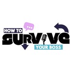 Logo of the podcast How To Survive Your Boss Podcast How To Survive Your Boss