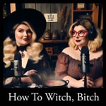 Podcast How To Witch, Bitch!