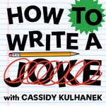 Podcast How to Write a Joke with Cassidy Kulhanek