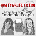 Logo of the podcast How to Write Fiction: Alone in A Room With Invisible People TM: How to Write Fiction Podcast How to Write Fiction: Alone in A Room With Invisible People TM: How to Write Fiction