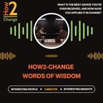 Logo of the podcast How2-Change Words of Wisdom Podcast How2-Change Words of Wisdom