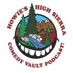 Logo of the podcast Howie's High Sierra Comedy Vault Podcast Howie's High Sierra Comedy Vault