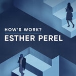 Logo of the podcast How's Work? with Esther Perel Podcast How's Work? with Esther Perel