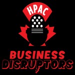 HPAC – Business Disruptors Podcast HPAC – Business Disruptors