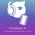 hrmeetup. © - The Podcast Factory Org (ASBL-VZW-NPO) Podcast hrmeetup. © - The Podcast Factory Org (ASBL-VZW-NPO)