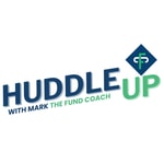 Logo of the podcast Huddle Up with Mark The Fund Coach Podcast Huddle Up with Mark The Fund Coach