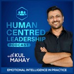 Human Centred Leadership Podcast with Kul Mahay Podcast Human Centred Leadership Podcast with Kul Mahay