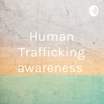 Logo of the podcast Human Trafficking awareness Podcast Human Trafficking awareness