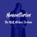 Humanitarian - The Real Michael Jackson Podcast Humanitarian - The Real Michael Jackson