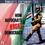 Logo of the podcast Hungary’s Cautionary Tale: How Autocrats Broke Democracy Podcast Hungary’s Cautionary Tale: How Autocrats Broke Democracy