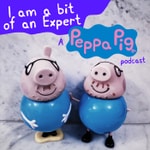 Logo of the podcast I am a bit of an Expert: A Peppa Pig Podcast Podcast I am a bit of an Expert: A Peppa Pig Podcast