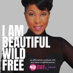 Podcast I AM Beautiful Wild Free: An Affirmations Podcast