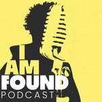 Podcast I Am Found Podcast