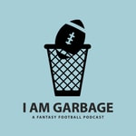 Podcast I Am Garbage: A Fantasy Football Podcast