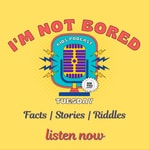 Logo of the podcast I Am Not Bored - Kids News, Stories & Fun Facts Podcast I Am Not Bored - Kids News, Stories & Fun Facts