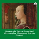 Logo of the podcast I Buonarroti a Caprese, la nascita di Michelangelo e il capodanno Toscano Podcast I Buonarroti a Caprese, la nascita di Michelangelo e il capodanno Toscano