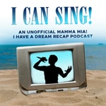 Logo of the podcast I Can Sing: A "Mamma Mia: I Have A Dream" Recap Podcast Podcast I Can Sing: A "Mamma Mia: I Have A Dream" Recap Podcast