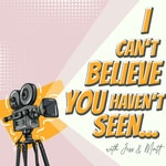 Logo of the podcast I Can't Believe You Haven't Seen... Podcast I Can't Believe You Haven't Seen...