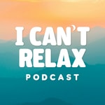 Logo of the podcast I Can’t Relax Podcast I Can’t Relax