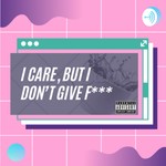 Logo of the podcast I Care, But I Don’t Give A Fuck Podcast I Care, But I Don’t Give A Fuck