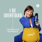 Logo of the podcast I de Identidad - el podcast de Isabelle Auroux LIGHTUP Podcast I de Identidad - el podcast de Isabelle Auroux LIGHTUP