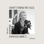 I Don't Think We Talk Enough About... Podcast I Don't Think We Talk Enough About...