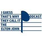 I Guess That’s Why They Call It The Elton John Podcast Podcast I Guess That’s Why They Call It The Elton John Podcast