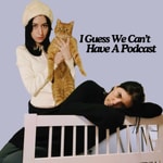 I Guess We Can't Have A Podcast Podcast I Guess We Can't Have A Podcast