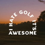 Logo of the podcast I Hate Golf It's Awesome Podcast I Hate Golf It's Awesome